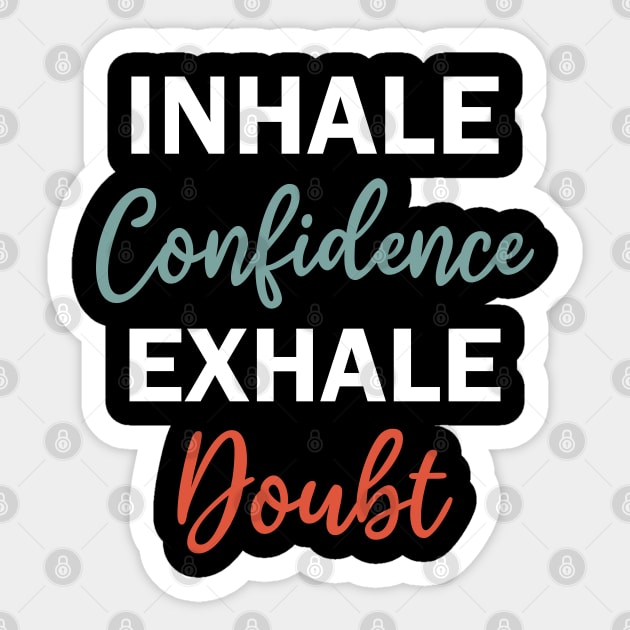 inhale confidence exhale doubt Sticker by teestaan